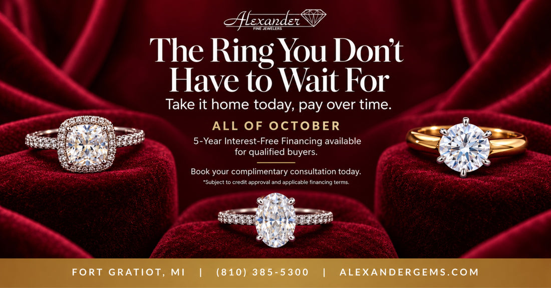 The Ring You Don't Have to Wait For — 5-Year Interest-Free Financing at Alexander Fine Jewelers